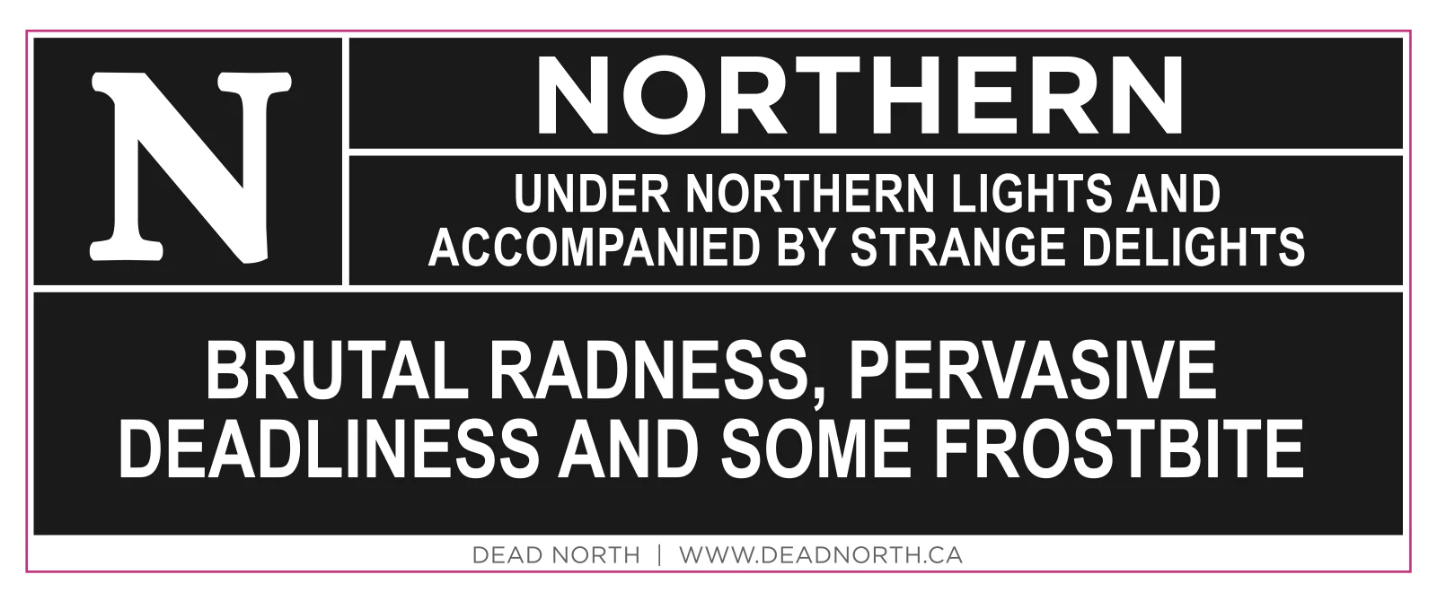 The original Dead North rating card: N, Northern. Under northern lights and accompanied by strange delights. Brutal radness, pervasive deadliness and some frostbite.